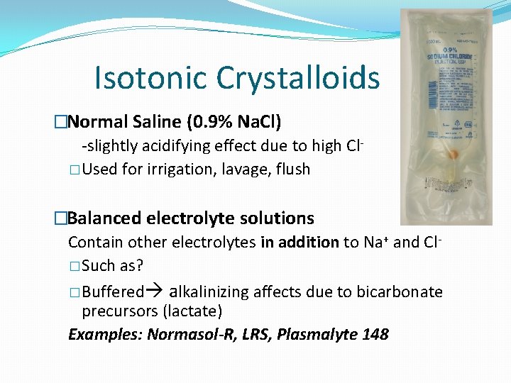 Isotonic Crystalloids �Normal Saline (0. 9% Na. Cl) -slightly acidifying effect due to high