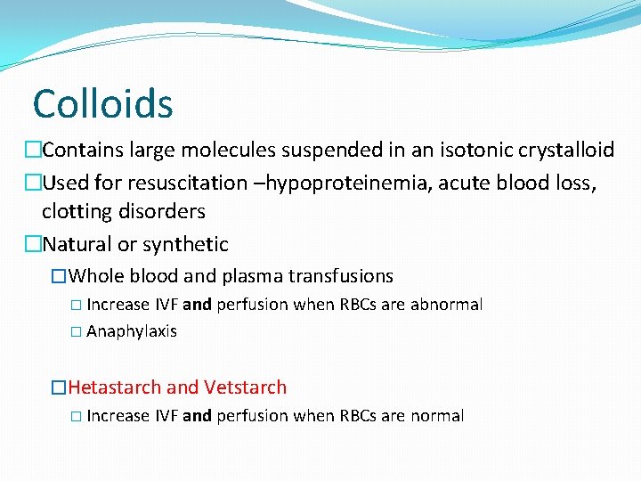 Colloids �Contains large molecules suspended in an isotonic crystalloid �Used for resuscitation –hypoproteinemia, acute