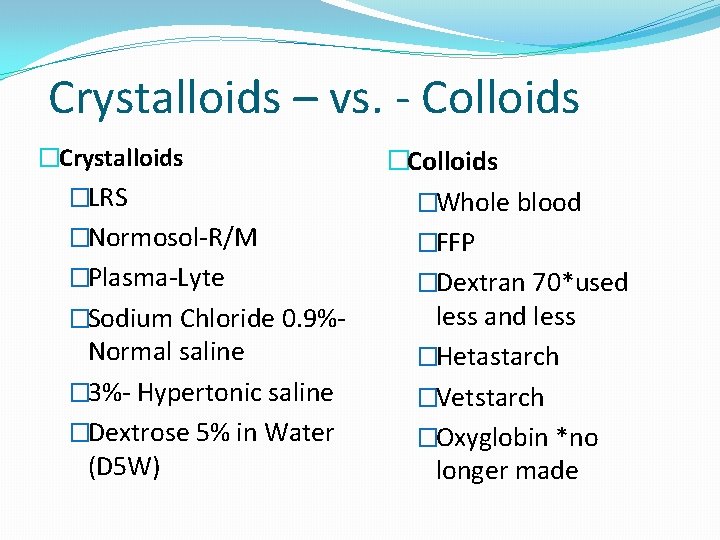 Crystalloids – vs. - Colloids �Crystalloids �LRS �Normosol-R/M �Plasma-Lyte �Sodium Chloride 0. 9%- Normal