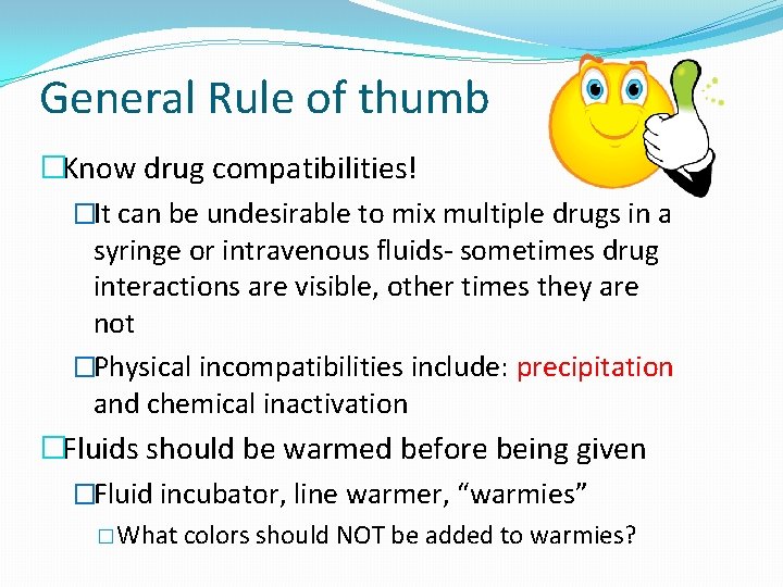 General Rule of thumb �Know drug compatibilities! �It can be undesirable to mix multiple