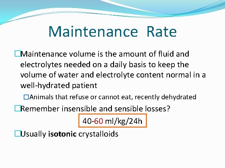 Maintenance Rate �Maintenance volume is the amount of fluid and electrolytes needed on a