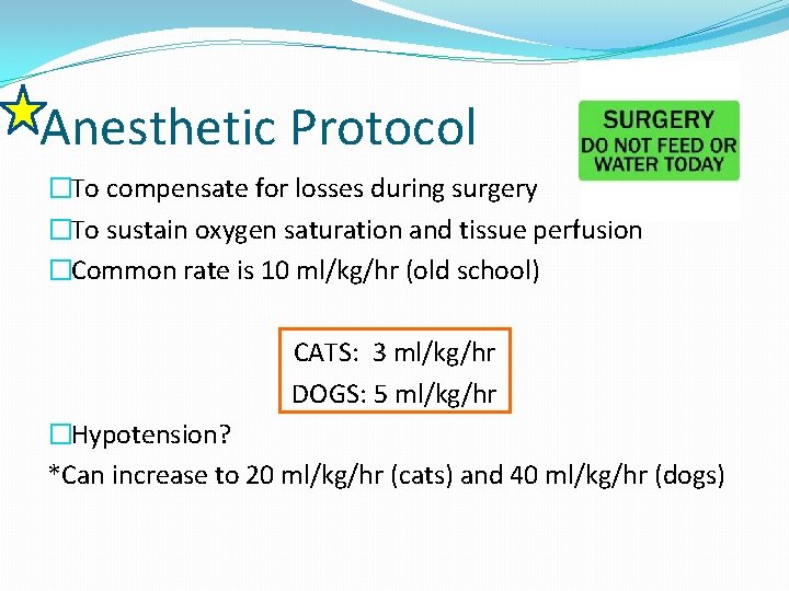 Anesthetic Protocol �To compensate for losses during surgery �To sustain oxygen saturation and tissue