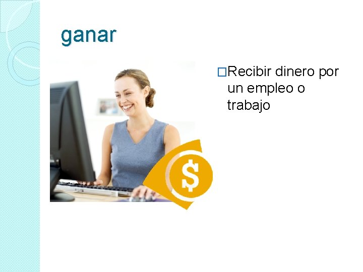 ganar �Recibir dinero por un empleo o trabajo ganar �Recibir dinero por un empleo o trabajo