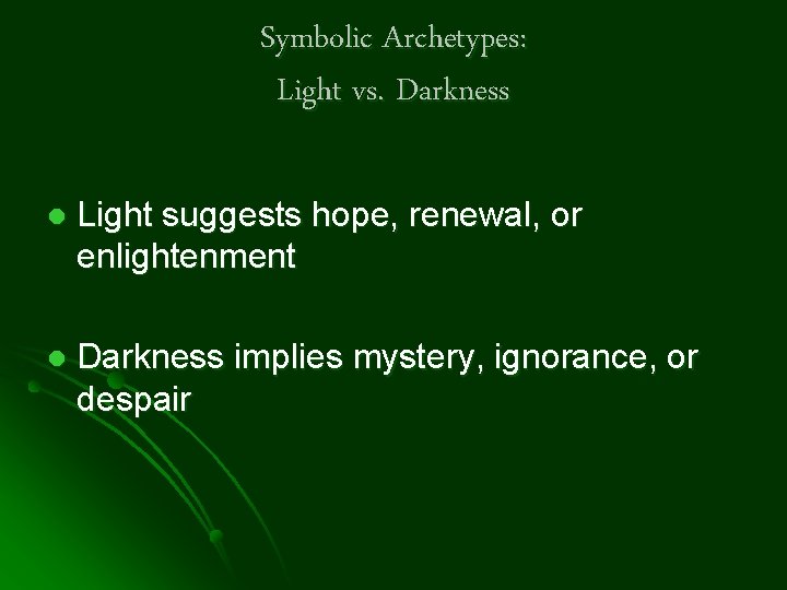 Symbolic Archetypes: Light vs. Darkness l Light suggests hope, renewal, or enlightenment l Darkness