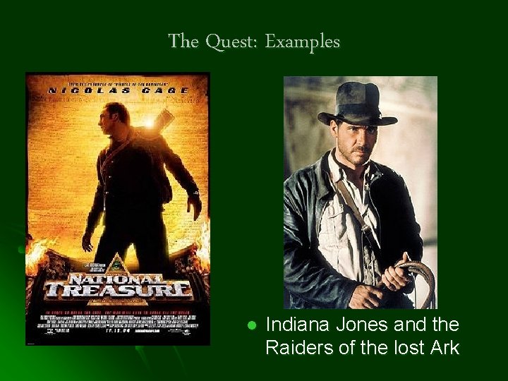 The Quest: Examples l Indiana Jones and the Raiders of the lost Ark 