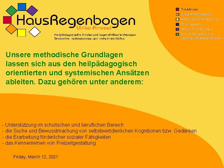 Unsere methodische Grundlagen lassen sich aus den heilpädagogisch orientierten und systemischen Ansätzen ableiten. Dazu