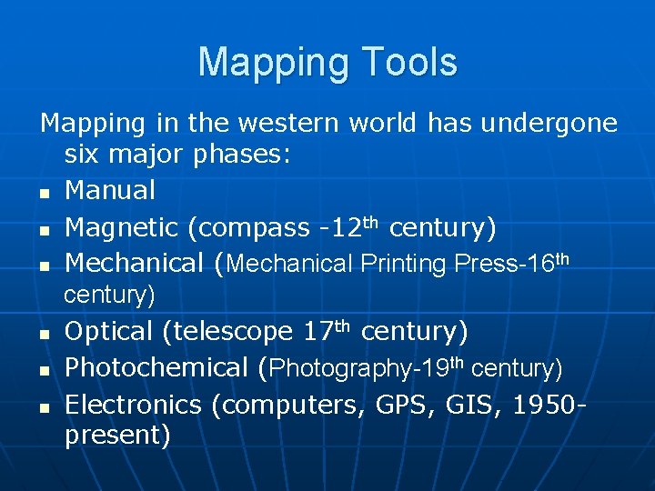 Mapping Tools Mapping in the western world has undergone six major phases: n Manual