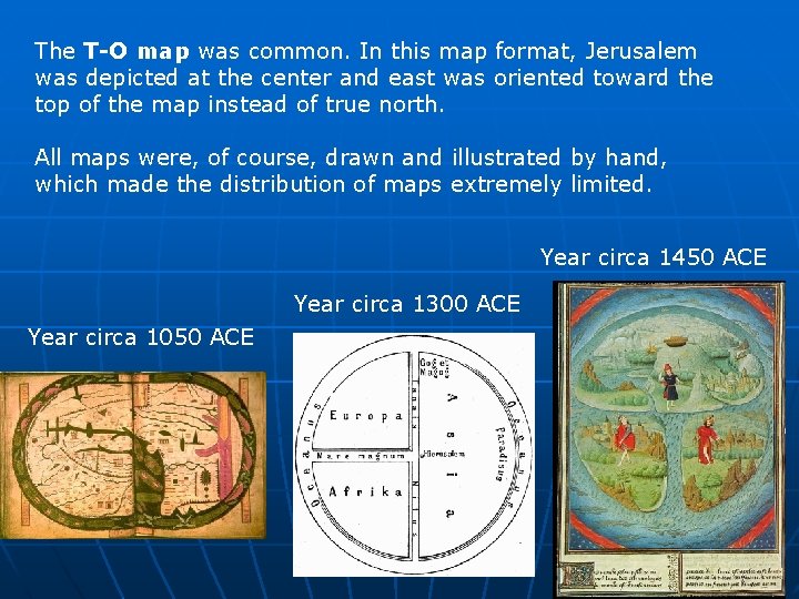 The T-O map was common. In this map format, Jerusalem was depicted at the