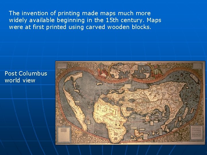 The invention of printing made maps much more widely available beginning in the 15
