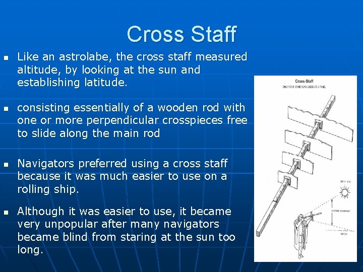 Cross Staff n n Like an astrolabe, the cross staff measured altitude, by looking