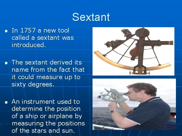 Sextant n n n In 1757 a new tool called a sextant was introduced.