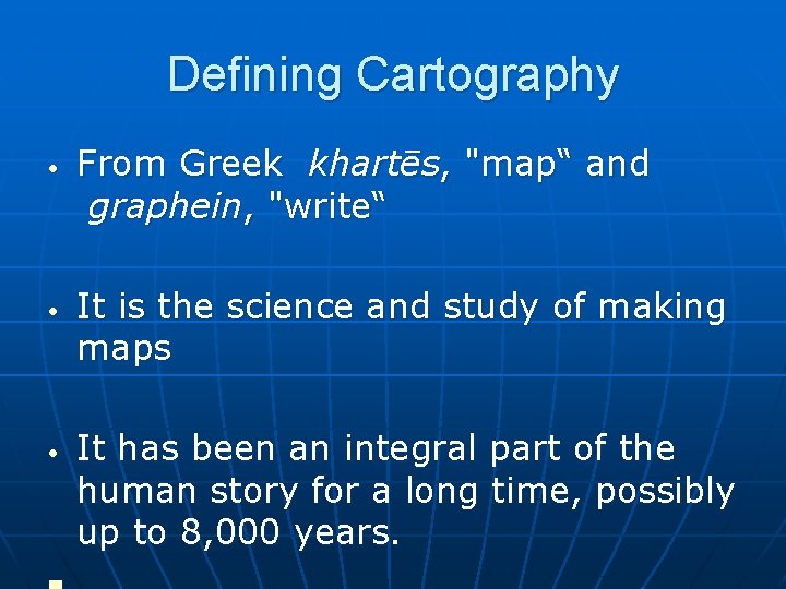 Defining Cartography • • • From Greek khartēs, "map“ and graphein, "write“ It is