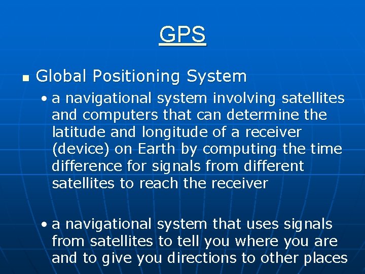 GPS n Global Positioning System • a navigational system involving satellites and computers that