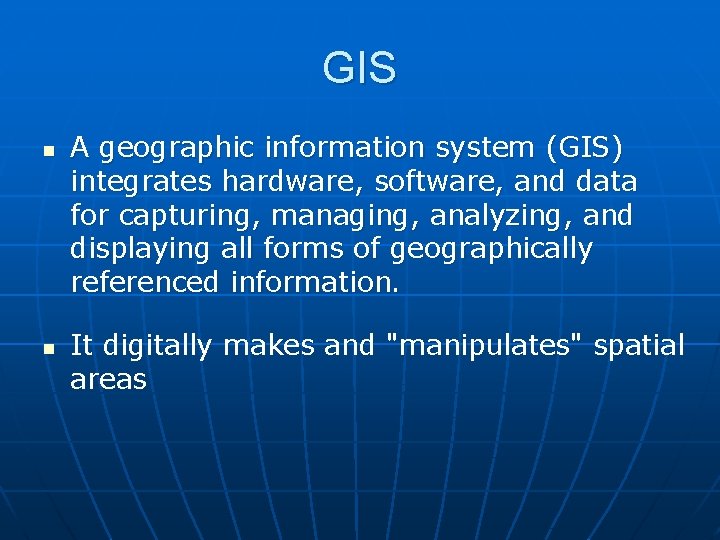 GIS n n A geographic information system (GIS) integrates hardware, software, and data for