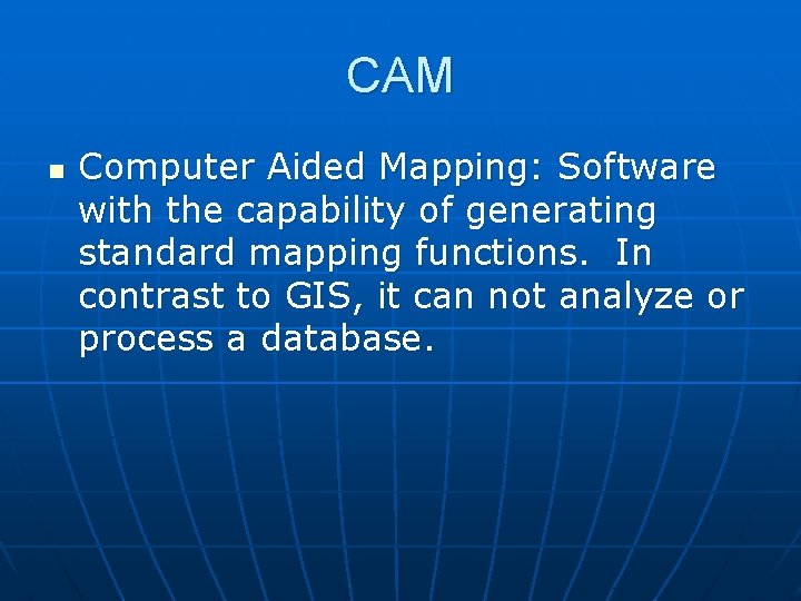 CAM n Computer Aided Mapping: Software with the capability of generating standard mapping functions.