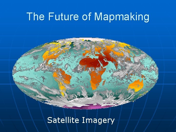 The Future of Mapmaking Satellite Imagery 