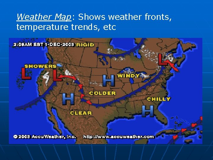 Weather Map: Shows weather fronts, temperature trends, etc 