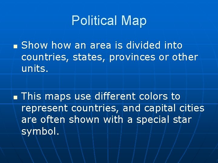 Political Map n n Show an area is divided into countries, states, provinces or