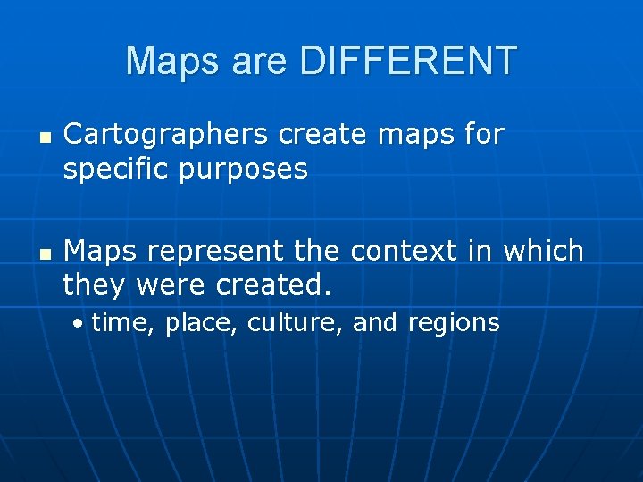 Maps are DIFFERENT n n Cartographers create maps for specific purposes Maps represent the