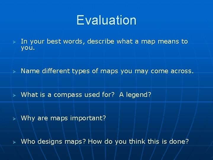 Evaluation Ø In your best words, describe what a map means to you. Ø