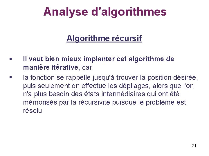 Analyse d'algorithmes Algorithme récursif § § Il vaut bien mieux implanter cet algorithme de