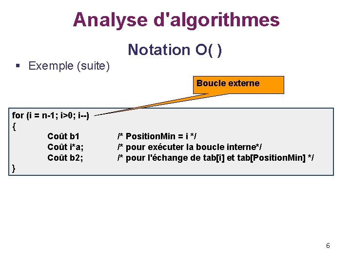 Analyse d'algorithmes Notation O( ) § Exemple (suite) Boucle externe for (i = n-1;