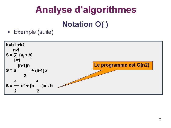 Analyse d'algorithmes Notation O( ) § Exemple (suite) b=b 1 +b 2 n-1 S