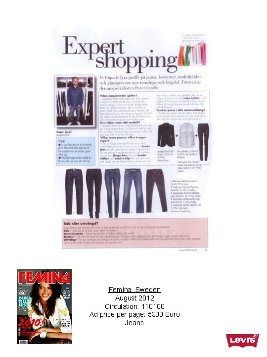 Femina, Sweden August 2012 Circulation: 110100 Ad price per page: 5300 Euro Jeans Femina, Sweden August 2012 Circulation: 110100 Ad price per page: 5300 Euro Jeans
