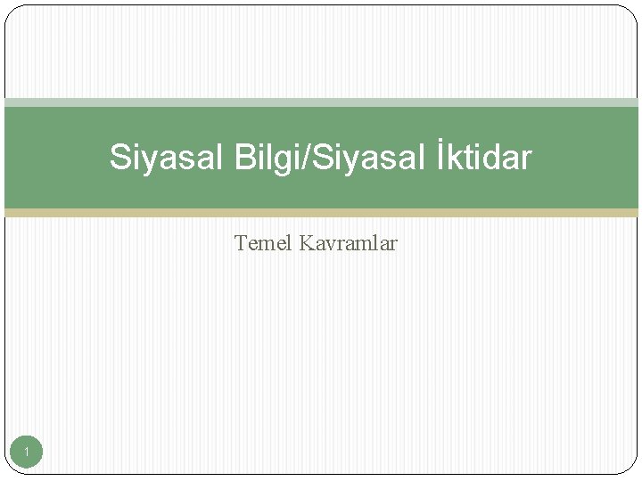 Siyasal Bilgi/Siyasal İktidar Temel Kavramlar 1 