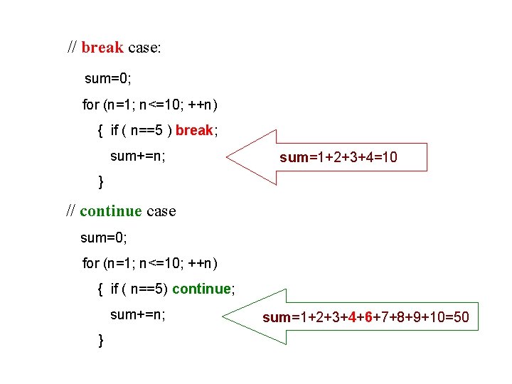  // break case: sum=0; for (n=1; n<=10; ++n) { if ( n==5 )