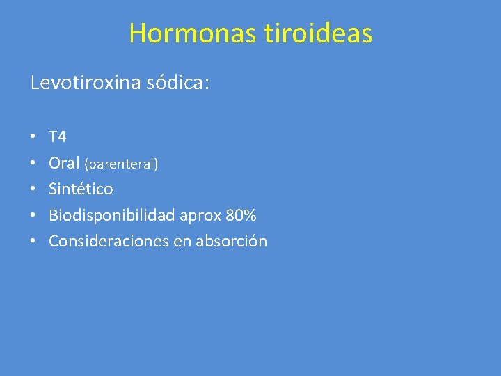 Hormonas tiroideas Levotiroxina sódica: • • • T 4 Oral (parenteral) Sintético Biodisponibilidad aprox