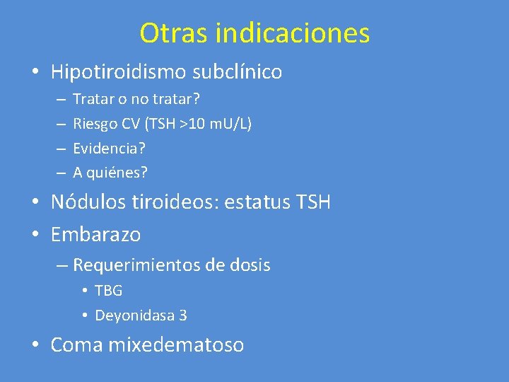 Otras indicaciones • Hipotiroidismo subclínico – – Tratar o no tratar? Riesgo CV (TSH