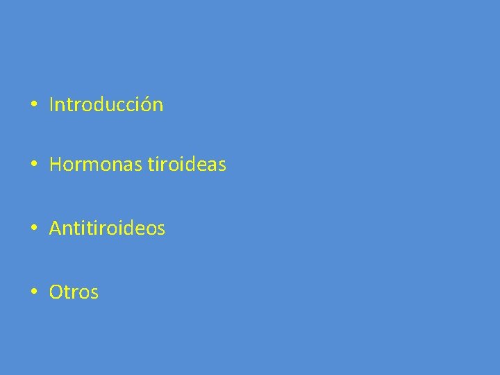  • Introducción • Hormonas tiroideas • Antitiroideos • Otros 