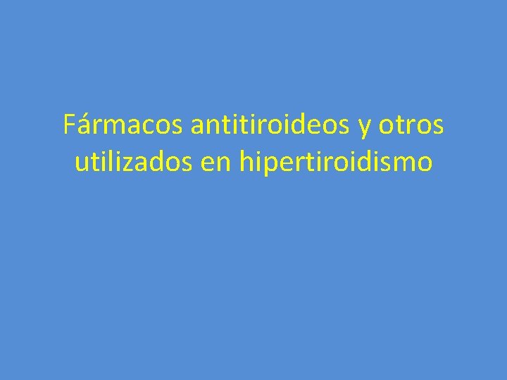 Fármacos antitiroideos y otros utilizados en hipertiroidismo 