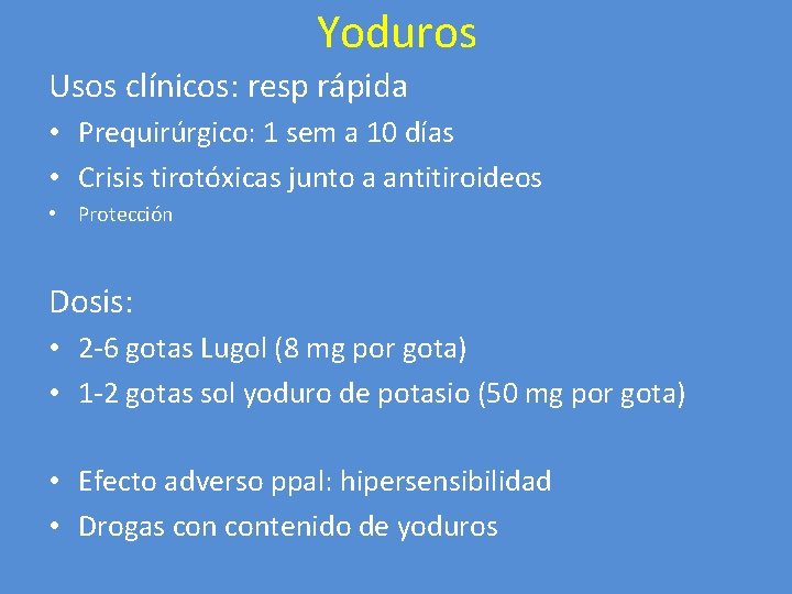 Yoduros Usos clínicos: resp rápida • Prequirúrgico: 1 sem a 10 días • Crisis