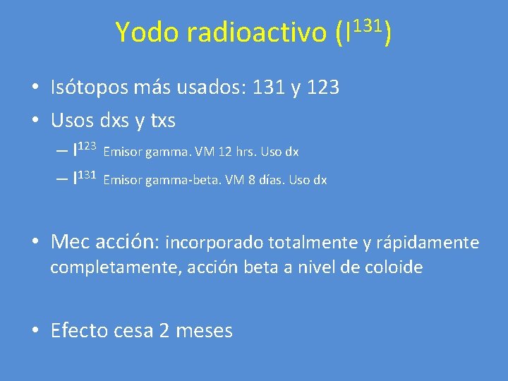 Yodo radioactivo (I 131) • Isótopos más usados: 131 y 123 • Usos dxs