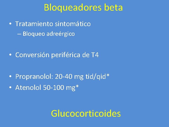 Bloqueadores beta • Tratamiento sintomático – Bloqueo adreérgico • Conversión periférica de T 4