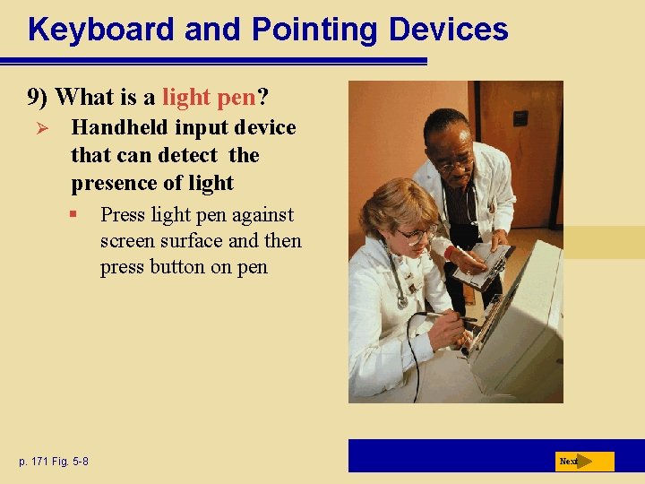 Keyboard and Pointing Devices 9) What is a light pen? Ø Handheld input device