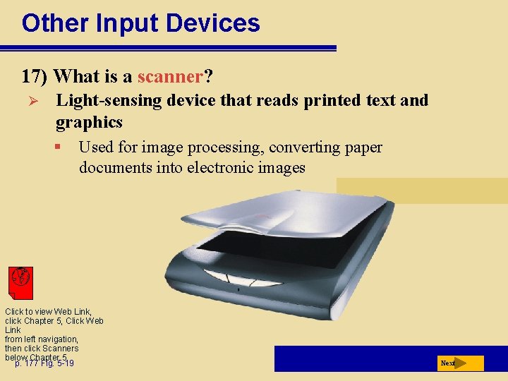 Other Input Devices 17) What is a scanner? Ø Light-sensing device that reads printed