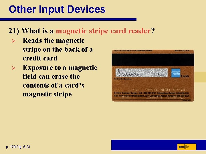 Other Input Devices 21) What is a magnetic stripe card reader? Ø Ø Reads