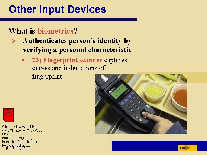 Other Input Devices What is biometrics? Ø Authenticates person’s identity by verifying a personal