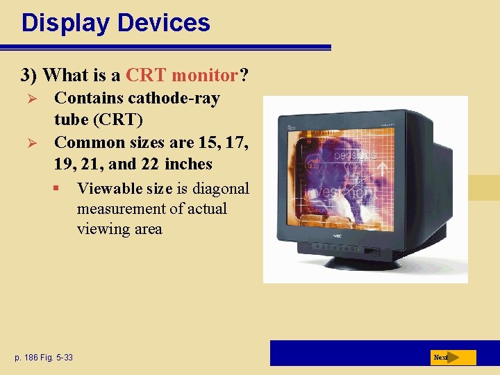 Display Devices 3) What is a CRT monitor? Ø Ø Contains cathode-ray tube (CRT)