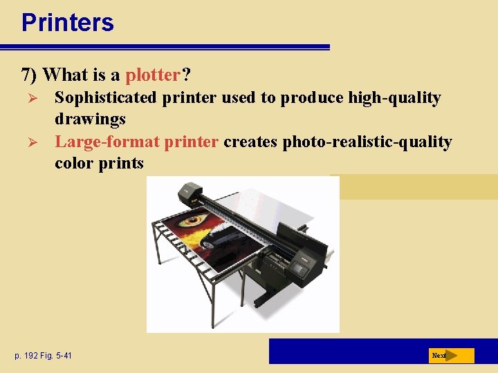 Printers 7) What is a plotter? Ø Ø Sophisticated printer used to produce high-quality
