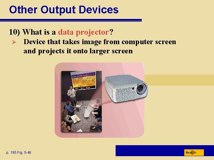 Other Output Devices 10) What is a data projector? Ø Device that takes image