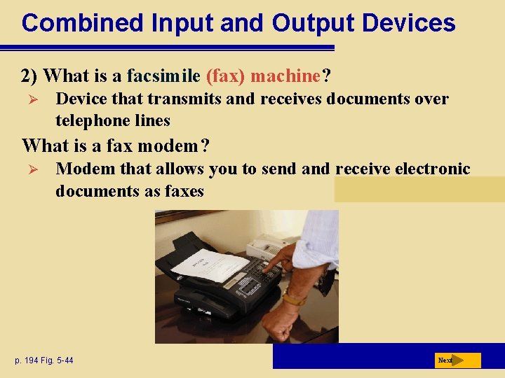 Combined Input and Output Devices 2) What is a facsimile (fax) machine? Ø Device