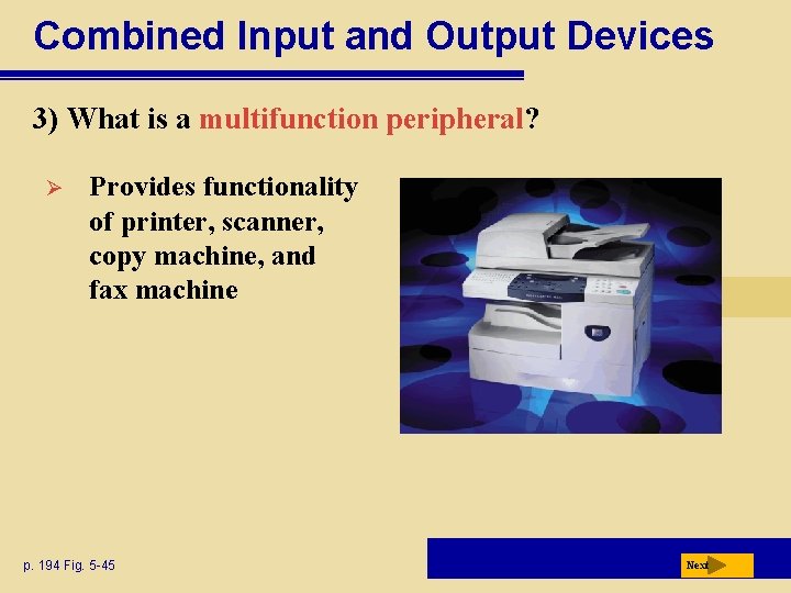 Combined Input and Output Devices 3) What is a multifunction peripheral? Ø Provides functionality