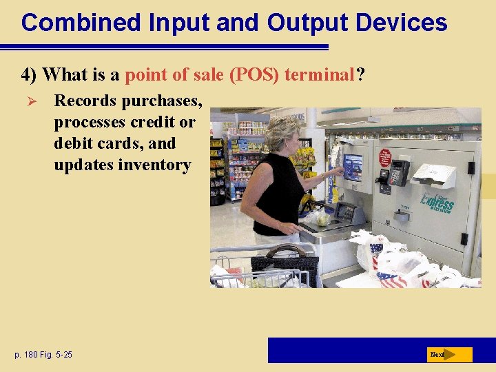 Combined Input and Output Devices 4) What is a point of sale (POS) terminal?