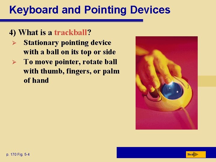 Keyboard and Pointing Devices 4) What is a trackball? Ø Ø Stationary pointing device