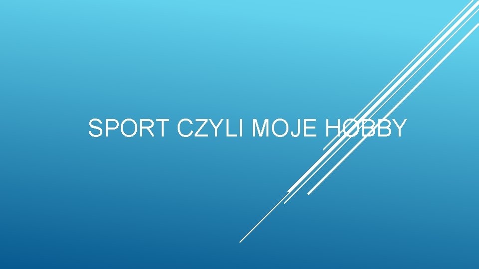 SPORT CZYLI MOJE HOBBY 