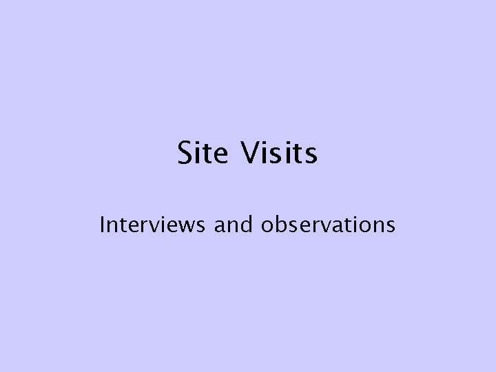 Site Visits Interviews and observations 